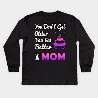 You don't get older, you get better MOM Kids Long Sleeve T-Shirt